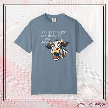 The Butter Done Slipped off Your Biscuit T-Shirt | Sassy Cow Quote Comfort Colors® Tee (3870)