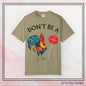 Don’t Be A Cock Sucker Unisex T-Shirt, Comfort Colors Adult Humor Printed T-Shirt (P-6004)