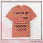 Stand Up for What You Believe In Empowering Comfort Colors Garment-Dyed Tee-Shirt, Inspirational Quote Quote  Unisex T-Shirt  (P-6007)