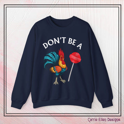 Don’t Be A Cock Sucker Crewneck Sweatshirt – Funny Adult Humor Long Sleeve Pullover (P-6006)