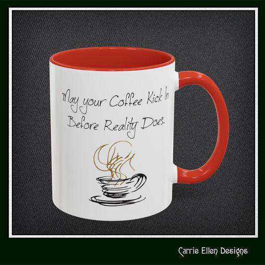 May Your Coffee Kick in Before Reality Does – Snarky Funny Coffee Mug | 11oz & 15oz Ceramic (P-6070)