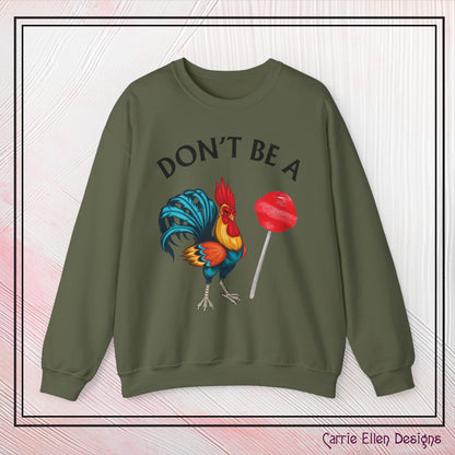 Don’t Be A Cock Sucker Crewneck Sweatshirt – Funny Adult Humor Long Sleeve Pullover (P-6006)
