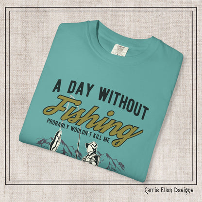 A Day Without Fishing Humorous Comfort Colors T-Shirt – Short Sleeve Fishing Tee, Gift for Anglers & Outdoorsmen (P-6067)