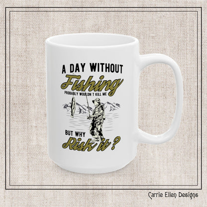 A Day Without Fishing Humorous Ceramic Mug – 11oz & 15oz Gift for Anglers & Outdoorsmen (P-6068)