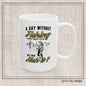 A Day Without Fishing Humorous Ceramic Mug – 11oz & 15oz Gift for Anglers & Outdoorsmen (P-6068)