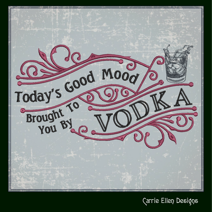 Today’s Good Mood Machine Embroidery Design | Brought to You by Vodka Funny Quote, Vintage Cynical Saying, 6 Sizes (1733)