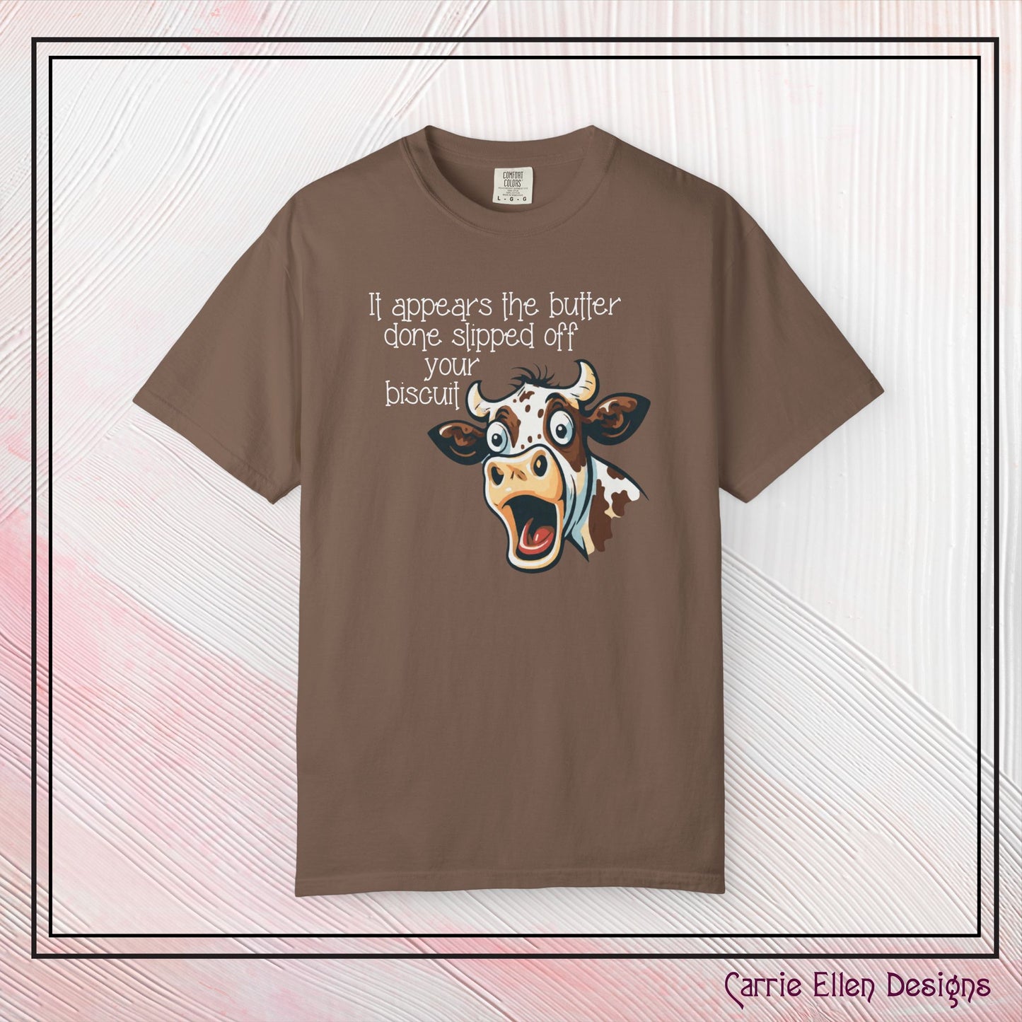The Butter Done Slipped off Your Biscuit T-Shirt | Sassy Cow Quote Comfort Colors® Tee (3870)