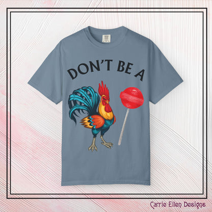 Don’t Be A Cock Sucker Unisex T-Shirt, Comfort Colors Adult Humor Printed T-Shirt (P-6004)