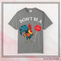 Don’t Be A Cock Sucker Unisex T-Shirt, Comfort Colors Adult Humor Printed T-Shirt (P-6004)