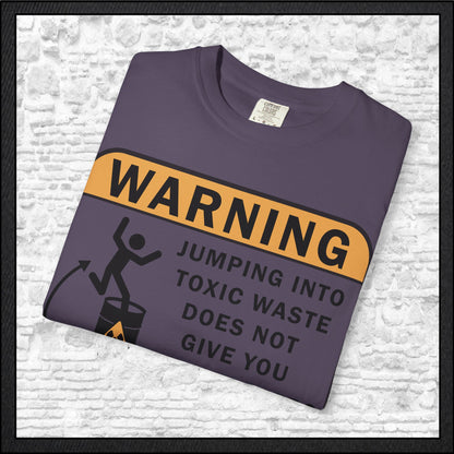 Funny Warning Jumping Into Toxic Waste Comfort Colors T-Shirt - Sarcastic Graphic Tee (4390)