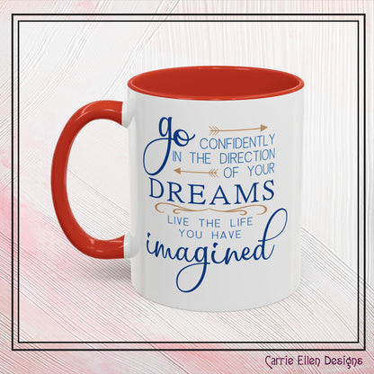 "Go Confidently in the Direction of Your Dreams" Inspirational Accent Coffee Mug  - 11oz/15oz with colored Handle & Interior (P-6023)