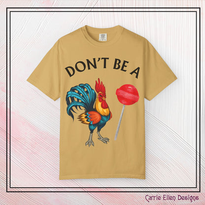 Don’t Be A Cock Sucker Unisex T-Shirt, Comfort Colors Adult Humor Printed T-Shirt (P-6004)