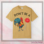 Don’t Be A Cock Sucker Unisex T-Shirt, Comfort Colors Adult Humor Printed T-Shirt (P-6004)