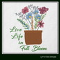 Life in Full Bloom Machine Embroidery Design | Inspirational Floral Saying | Positive Quote Art | 6 Sizes (1847)