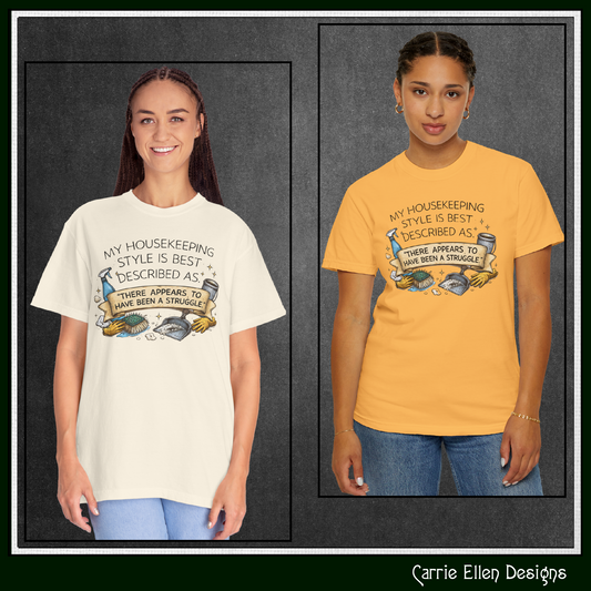 My Housekeeping Style Is Best Described As… Comfort Colors® T-Shirt | Sarcastic Housework Tee (3903)