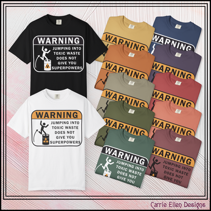 Funny Warning Jumping Into Toxic Waste Comfort Colors T-Shirt - Sarcastic Graphic Tee (4390)