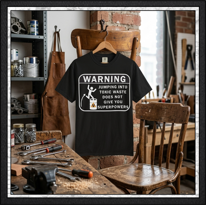 Funny Warning Jumping Into Toxic Waste Comfort Colors T-Shirt - Sarcastic Graphic Tee (4390)