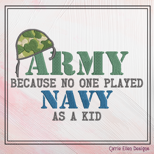 Army Machine Embroidery Design – "Army Because No One Played Navy as a Kid" Funny Saying and Quote, 6 Sizes (2172)