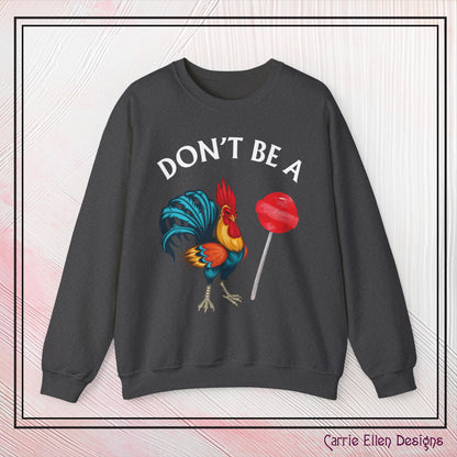 Don’t Be A Cock Sucker Crewneck Sweatshirt – Funny Adult Humor Long Sleeve Pullover (P-6006)