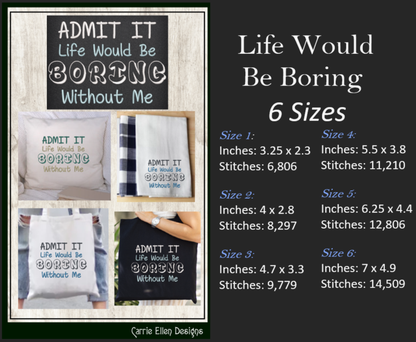 Admit It, Life Would Be Boring Without Me Machine Embroidery Design, Sarcastic and Funny Embroidery Sayings, 6 Sizes (2233)