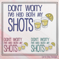 Shot Glass Funny Machine Embroidery Saying Design, Had Both My Shots Sarcastic Quote, Sassy Tequila Shots with Lemon, 6 Sizes (2325)