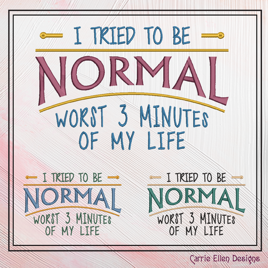 Tried To Be Normal Machine Embroidery Design, Sarcastic Saying Worst 3 Seconds of My Life Quote, 6 sizes (2330)