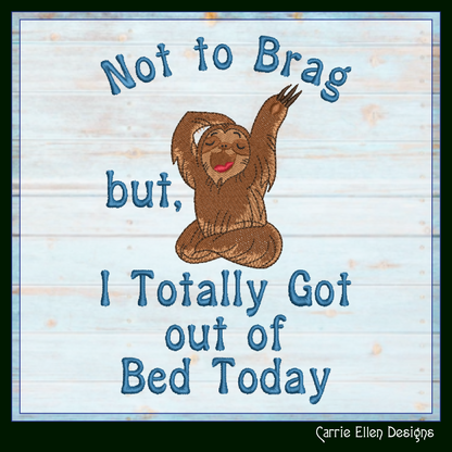 Funny Sloth Machine Embroidery Saying, Yawning Sloth Bragging Design, Totally Got Out Of Bed Sassy Quote, 6 Sizes (2355)