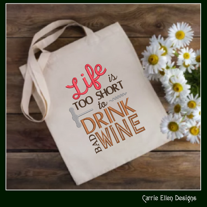 Wine Machine Embroidery Saying, Life too Short to Drink Bad Wine Funny Sarcastic Design Saying, 6 Sizes (2361)