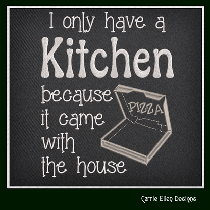 The Kitchen Came with the House – Funny Machine Embroidery Design Saying | 6 Sizes (2372)