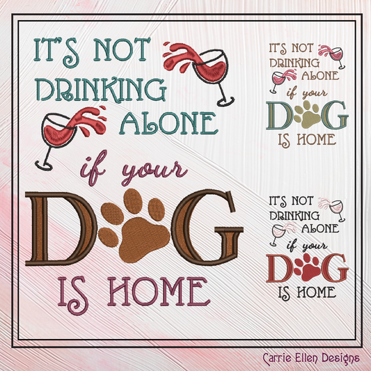 Not Drinking Alone if Dog is Home Machine Embroidery Design, Dog and Wine, Snarky Sarcastic Saying Design, 6 Sizes (2388)