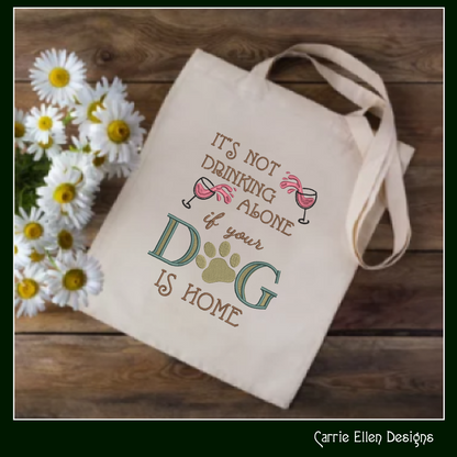 Not Drinking Alone if Dog is Home Machine Embroidery Design, Dog and Wine, Snarky Sarcastic Saying Design, 6 Sizes (2388)