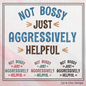Not Bossy Just Aggressively Helpful – Snarky Machine Embroidery Design - 6 Sizes (2413)