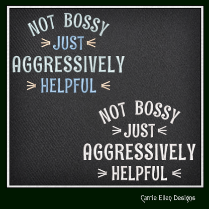 Not Bossy Just Aggressively Helpful – Snarky Machine Embroidery Design - 6 Sizes (2413)