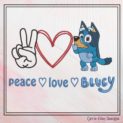 Peace Love and Bluey Machine Embroidery Design, Bluey Heeler Fandom Cartoon Character Embroidery Pattern, 6 sizes (2520)