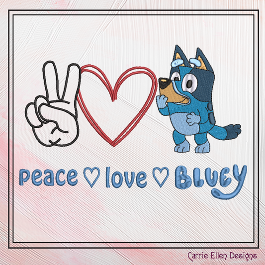 Peace Love and Bluey Machine Embroidery Design, Bluey Heeler Fandom Cartoon Character Embroidery Pattern, 6 sizes (2520)