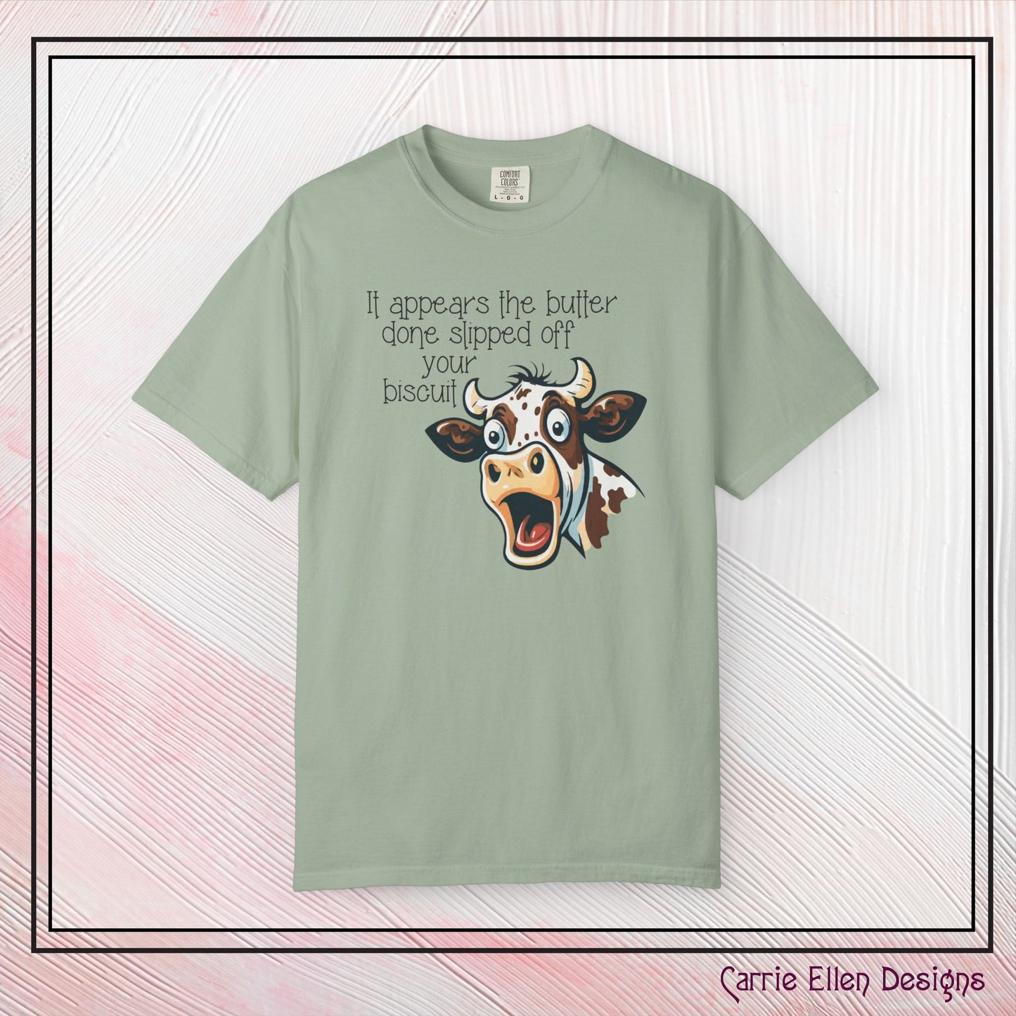 The Butter Done Slipped off Your Biscuit T-Shirt | Sassy Cow Quote Comfort Colors® Tee (3870)