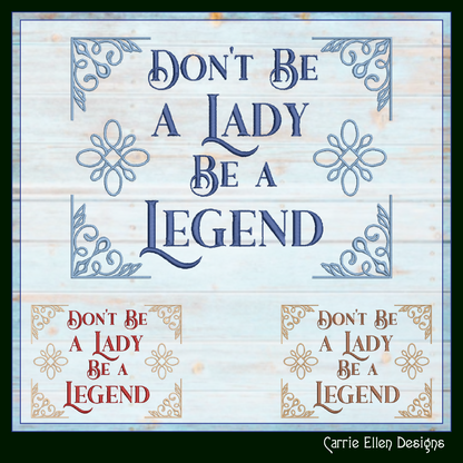 Don’t Be a Lady, Be a Legend – Empowering Machine Embroidery Design Saying | 6 Sizes (2623)