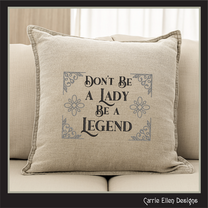 Don’t Be a Lady, Be a Legend – Empowering Machine Embroidery Design Saying | 6 Sizes (2623)