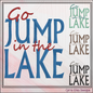 Go Jump In The Lake Machine Embroidery Design Saying, Snarky Family Camping Vacation Décor, Beach House (2843)