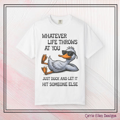 “Whatever Life Throws At You, Just Duck” Comfort Colors Short Sleeve Tee,  Snarky T-shirt Design (P-6017)