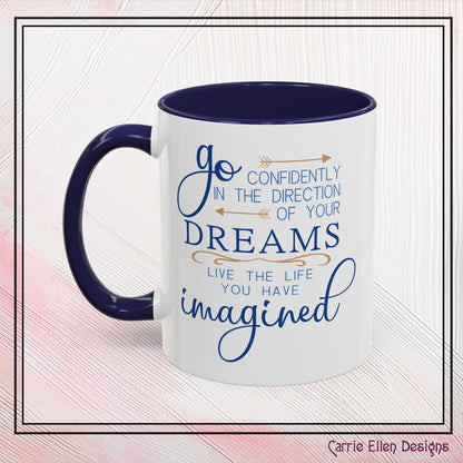 "Go Confidently in the Direction of Your Dreams" Inspirational Accent Coffee Mug  - 11oz/15oz with colored Handle & Interior (P-6023)