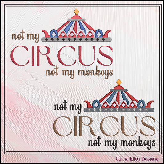 Not My Circus Not My Monkeys Machine Embroidery Saying, Circus Tent Sarcastic Quote, 6 Sizes (2969)