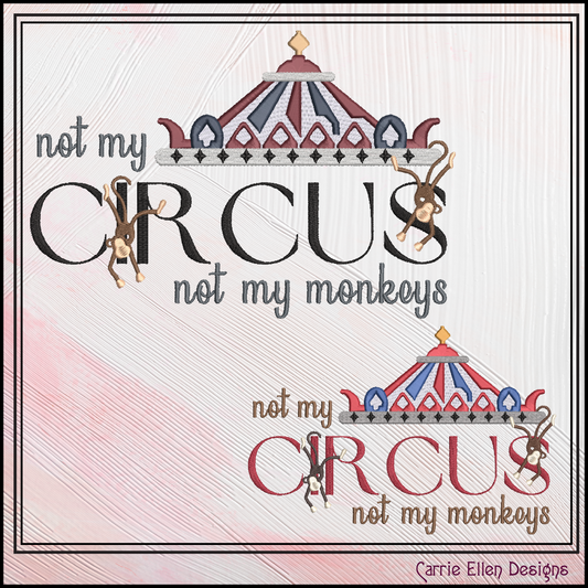 Not My Circus Not My Monkeys Machine Embroidery Saying, Circus Tent Sarcastic Quote, 6 Sizes (2970)