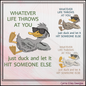 Whatever Life Throws At You, Just Duck Machine Embroidery Design – Sassy Snarky Saying – 6 Sizes Included (3338)