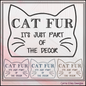 Cat Fur Décor Machine Embroidery Design – Cat Fur its part of the Décor Quote for Cat Lovers – 6 Sizes (3397)