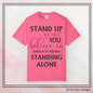 Stand Up for What You Believe In Empowering Comfort Colors Garment-Dyed Tee-Shirt, Inspirational Quote Quote  Unisex T-Shirt  (P-6007)