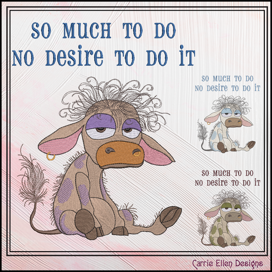 So Much To Do – No Desire To Do It Sassy Machine Embroidery Saying, Funny Cow Pattern, 6 Sizes (3532)