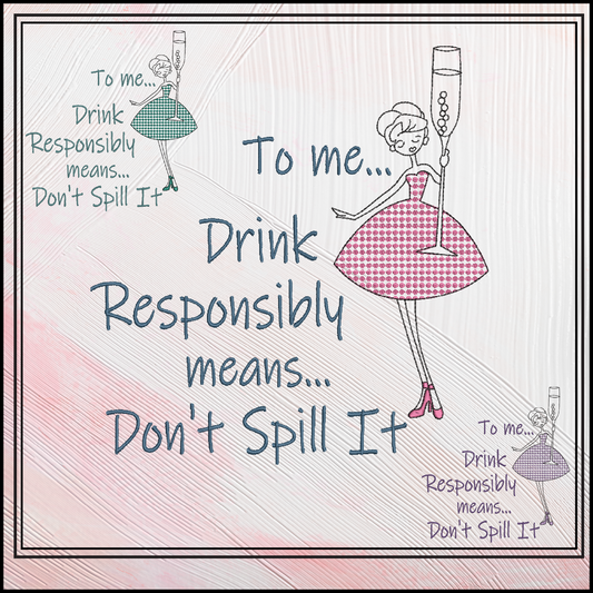 Drink Responsibly Don’t Spill It Machine Embroidery Design – Funny Alcohol Quote Pattern, Champagne Glass, 6 Sizes (3617)