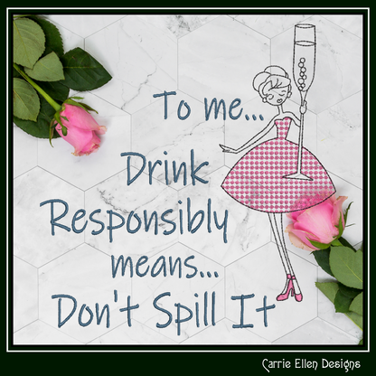 Drink Responsibly Don’t Spill It Machine Embroidery Design – Funny Alcohol Quote Pattern, Champagne Glass, 6 Sizes (3617)