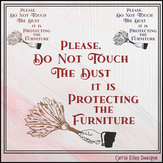 Do Not Touch The Dust, It Is Protecting The Furniture – Sassy Funny Machine Embroidery Saying, 6 Sizes (3678)